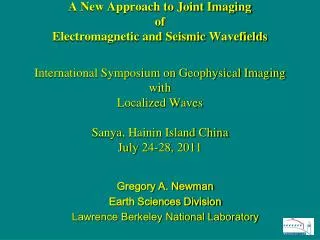 Gregory A. Newman Earth Sciences Division Lawrence Berkeley National Laboratory