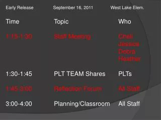 Early Release September 16, 2011 West Lake Elem.	 Time			Topic				Who