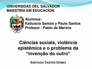 UNIVERSIDAD DEL SALVADOR MAESTRÍA EM EDUCACÍON Alumnos :	 Katiuscia Santos y Paulo Santos