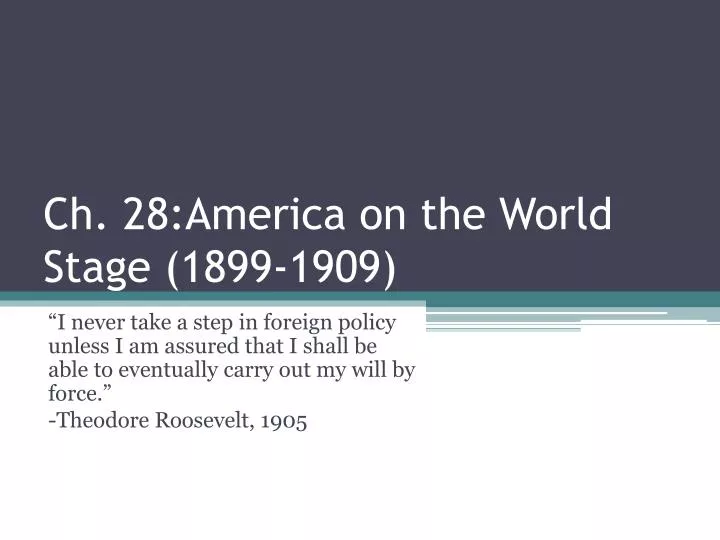 ch 28 america on the world stage 1899 1909