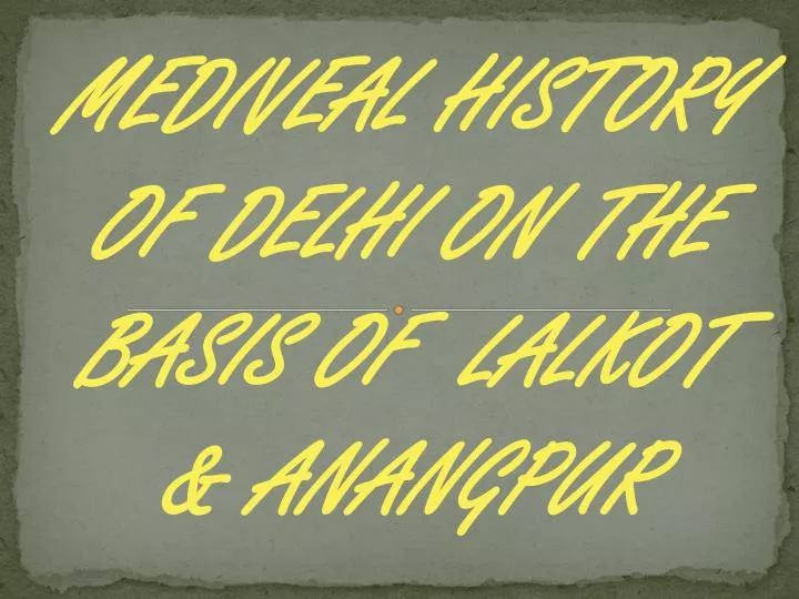 mediveal history of delhi on the basis of lalkot anangpur