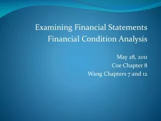 Examining Financial Statements Financial Condition Analysis May 28, 2011 Coe Chapter 8