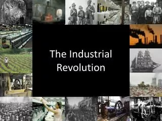 The Industrial Revolution