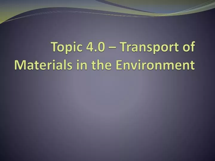 topic 4 0 transport of materials in the environment