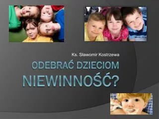 ODEBRAĆ DZIECIOM NIEWINNOŚĆ?