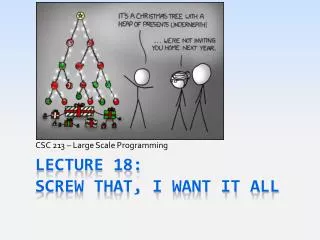 Lecture 18: Screw that, I want It All