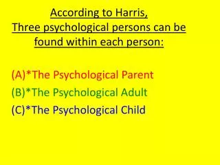 According to Harris, Three psychological persons can be found within each person: