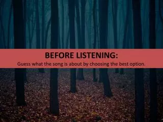 BEFORE LISTENING: Guess what the song is about by choosing the best option.