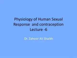 Physiology of Human S exual Response and contraception Lecture -6