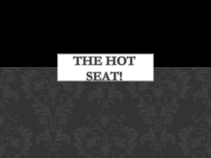 The HOT SEAT. - ppt download