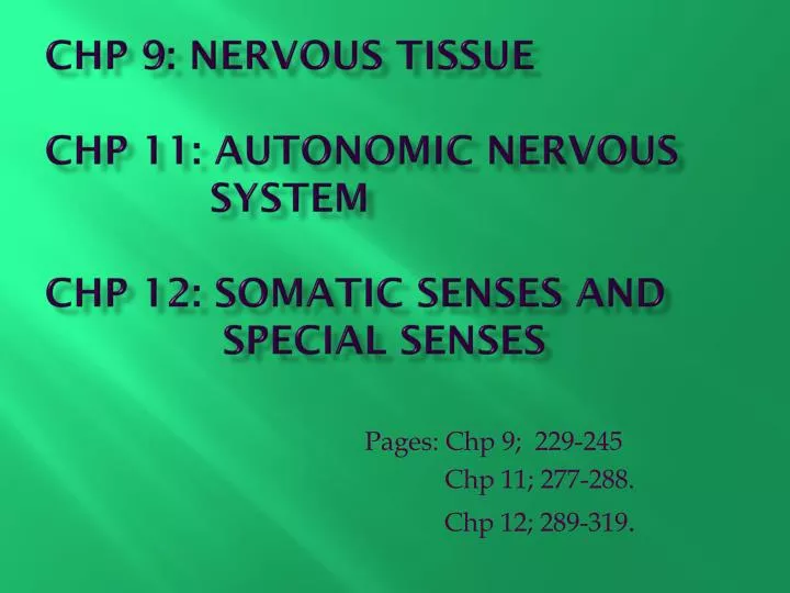chp 9 nervous tissue chp 11 autonomic nervous system chp 12 somatic senses and special senses