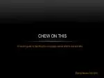 Chew On this - slide 1