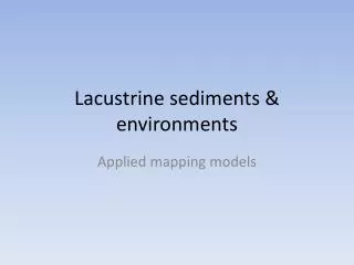 Lacustrine sediments &amp; environments