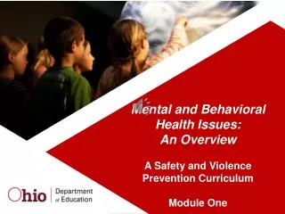 Mental and Behavioral Health Issues: An Overview A Safety and Violence Prevention Curriculum