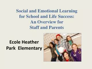 Social and Emotional Learning for School and Life Success: An Overview for S taff and Parents