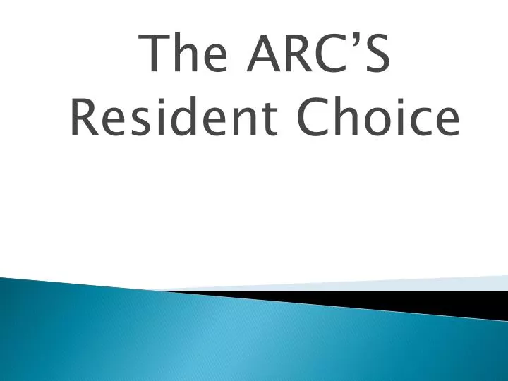 the arc s resident choice