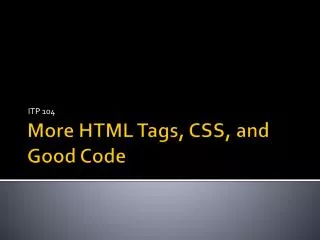 More HTML Tags, CSS, and Good Code
