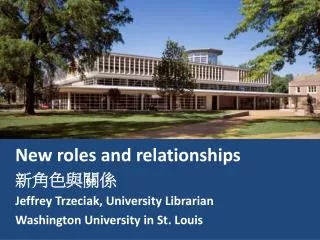 New roles and relationships ??? ? ?? Jeffrey Trzeciak, University Librarian