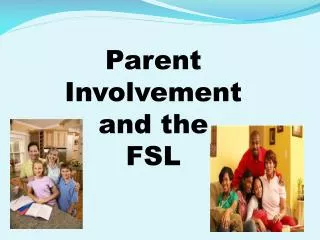 Parent Involvement a nd the FSL