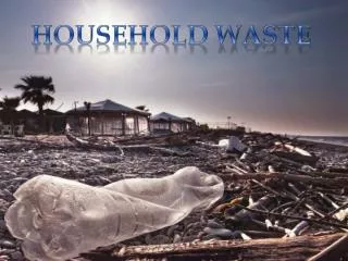 HOUSEHOLD WASTE