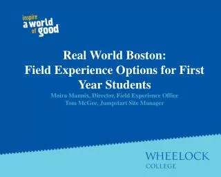 Family members will understand how field experiences enhance the academic program at Wheelock