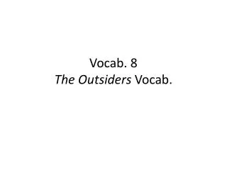 Vocab. 8 The Outsiders Vocab.