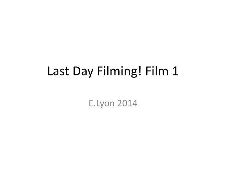 last day filming film 1