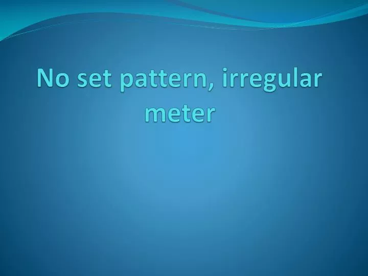 no set pattern irregular meter