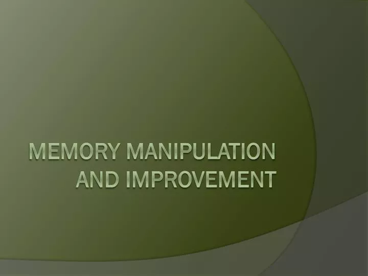 memory manipulation and improvement