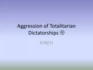 Aggression of Totalitarian Dictatorships 