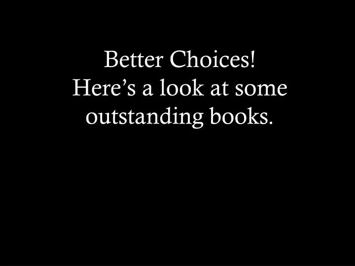 better choices here s a look at some outstanding books