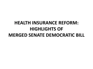 HEALTH INSURANCE REFORM: HIGHLIGHTS OF MERGED SENATE DEMOCRATIC BILL