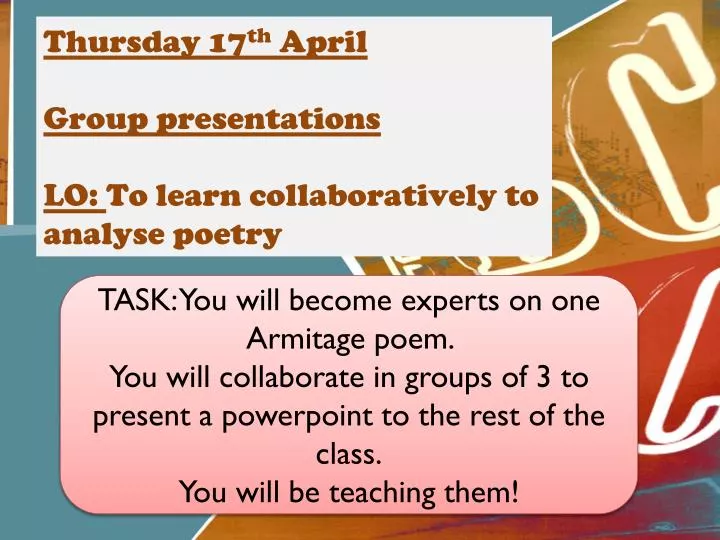 thursday 17 th april group presentations lo to learn collaboratively to analyse poetry