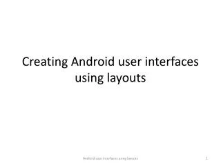 Creating Android user interfaces using layouts