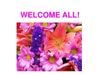 WELCOME ALL!