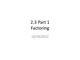 2.3 Part 1 Factoring