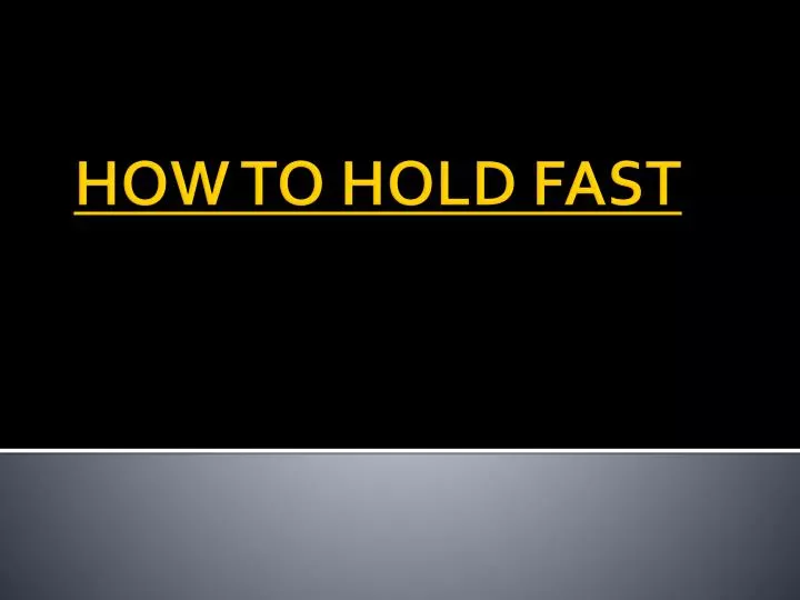 how to hold fast