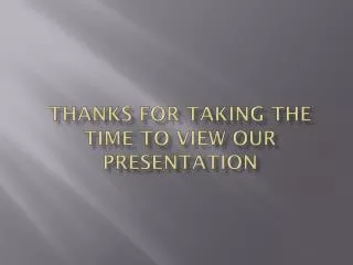 Thanks for taking the time to view our presentation