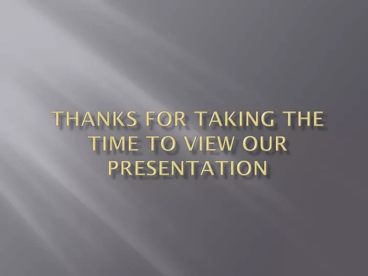 thanks for taking the time to view our presentation