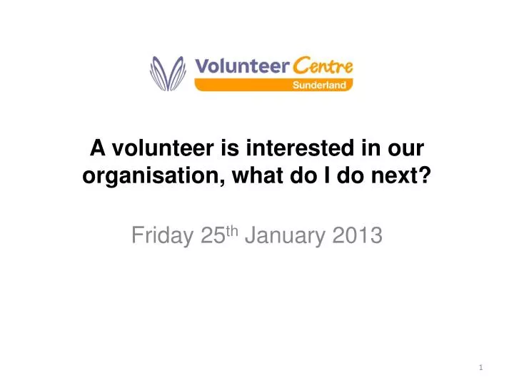 a volunteer is interested in our organisation what do i do next