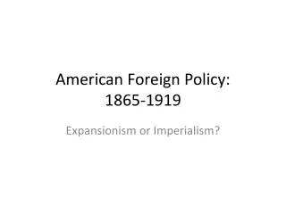 American Foreign Policy: 1865-1919