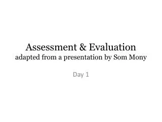 Assessment &amp; Evaluation adapted from a presentation by Som Mony