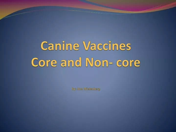 canine vaccines core and non core by ann wielenberg