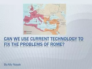Can we use current technology to fix the problems of Rome?