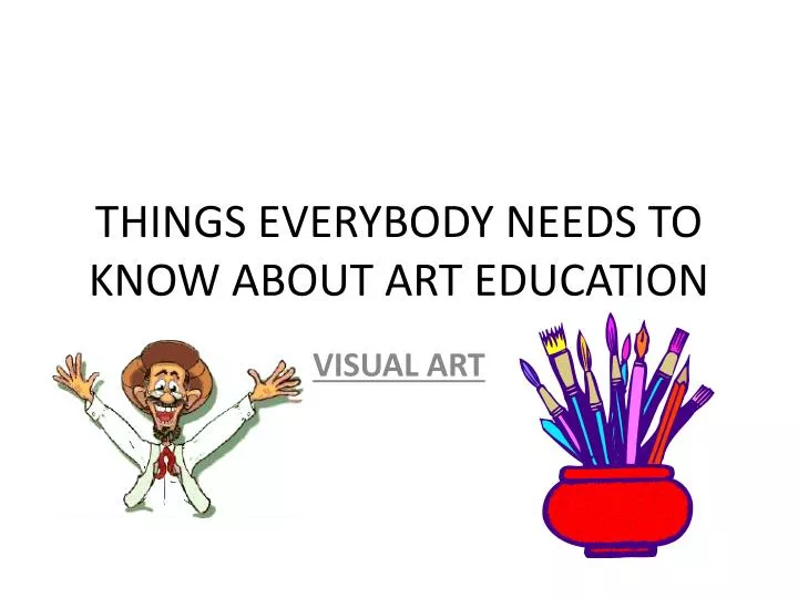 things everybody needs to know about art education