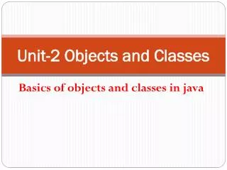 Unit-2 Objects and Classes