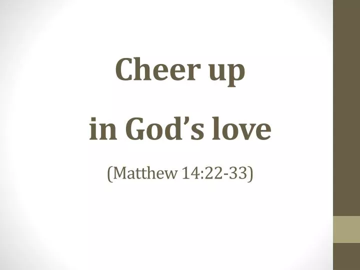 cheer up in god s love matthew 14 22 33