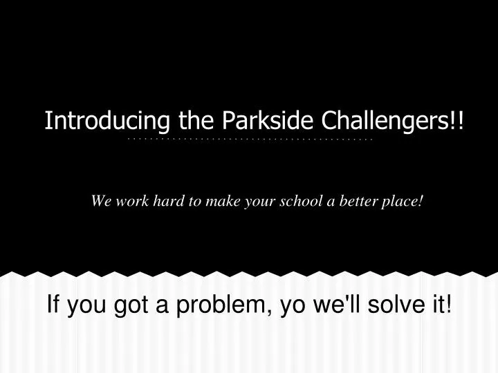 introducing the parkside challengers