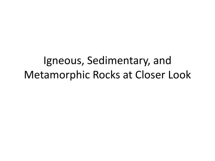 igneous sedimentary and metamorphic rocks at closer look