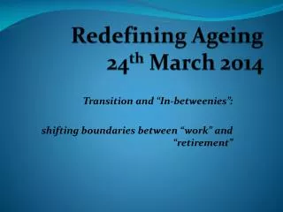 Redefining Ageing 24 th March 2014